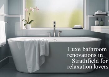 Luxe Bathroom Renovations in Strathfield for Relaxation Lovers